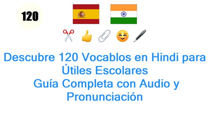 Descubre 120 Vocablos en Hindi para Útiles Escolares: Guía Completa con Audio y Pronunciación